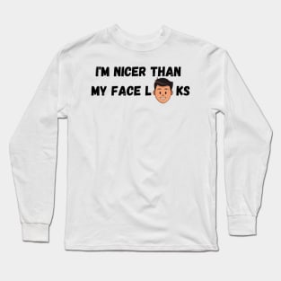 Im Nicer Than My Face Looks Long Sleeve T-Shirt